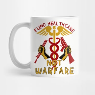 Fund Healthcare Not Warfare - Anti War, Anti Imperialist, Medicare For All, Socialist, Leftist Mug